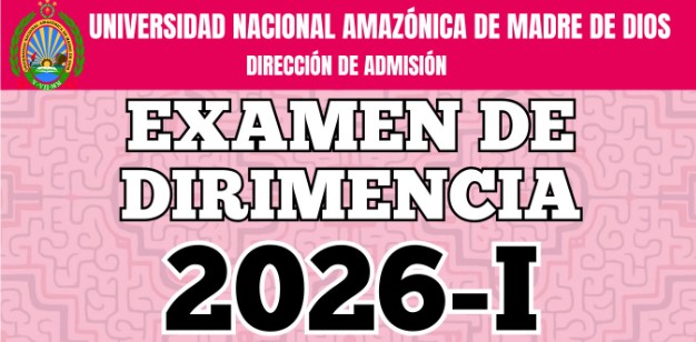 Ingresantes examen de dirimencia UNAMAD: 15 de marzo del 2026